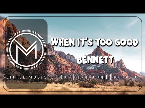 BENNETT - When It's Too Good [Lyrics Video]