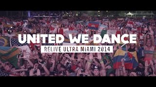 UNITED WE DANCE (Ultra Miami 2014 Official Aftermovie)