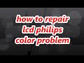 how to repair lcd tv philips color problem