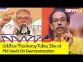 Note ban was a failure | Uddhav Thackeray Takes Jibe at PM Modi On Demonetisation | NewsX