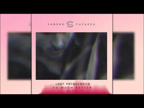 Sandro Cavazza - So Much Better (Lost Frequencies Remix)
