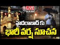 Weather Report Live : Heavy Rain Forecast For Hyderabad | V6 News