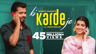 Ki Karde Je – Nimrat Khaira, Arjan Dhillon | Punjabi Song Video HD