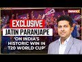 Jatin Paranjape On Indias Historic Win in T20 World Cup | Exclusive | NewsX