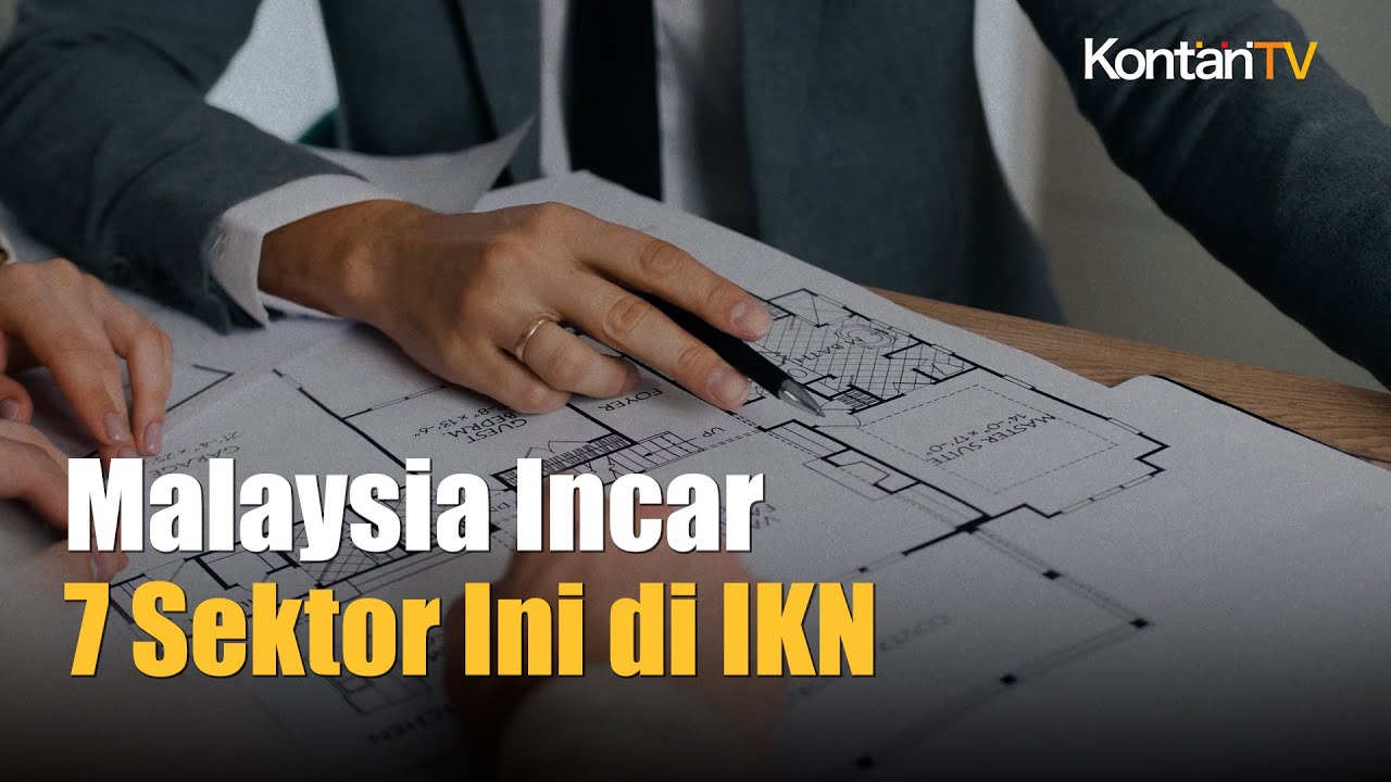 7 Sektor Ini Jadi Incaran Investor Malaysia Di IKN