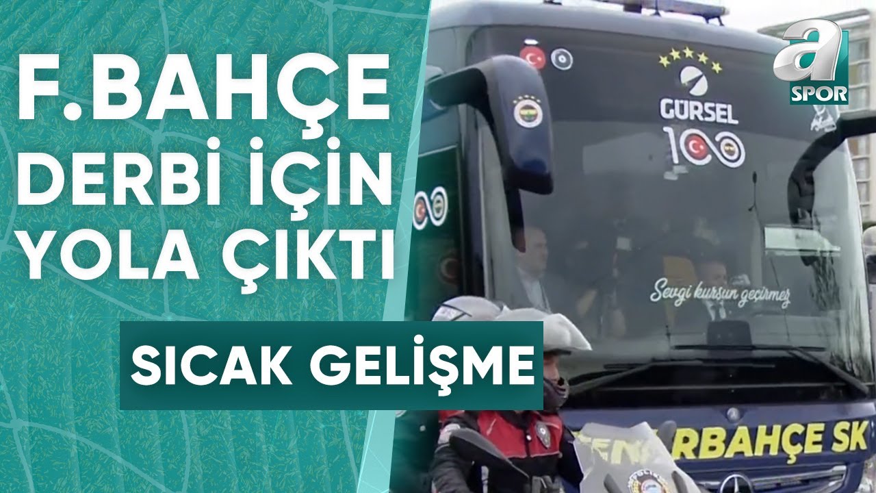 Fenerbahçe Kafilesi Galatasaray Derbisi İçin Rams Park'a Hareket Etti / A Spor / Derbi Günü