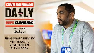 Final Draft Preview with Browns Assistant GM Glenn Cook | Cleveland Browns Daily - 04.23.26