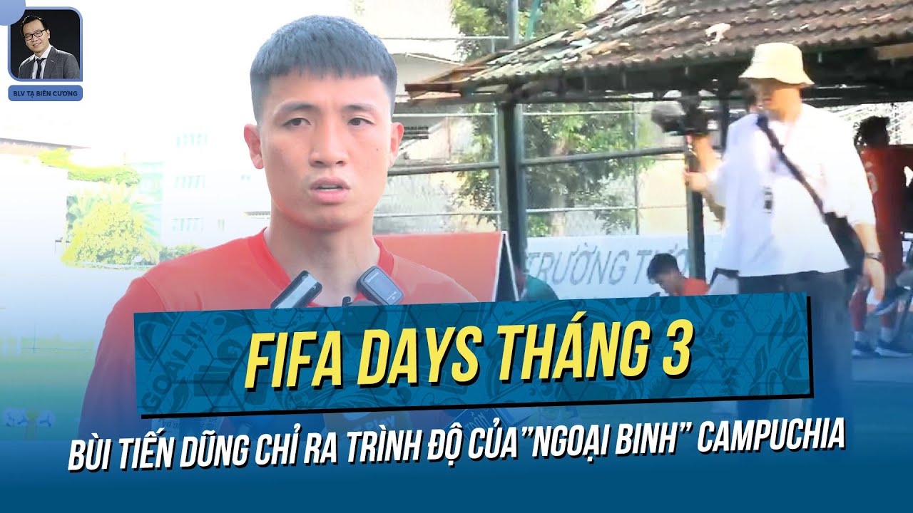 ĐT Việt Nam đón đài truyền hình lớn từ Hàn Quốc, Bùi Tiến Dũng chỉ ra trình độ của tuyển Campuchia