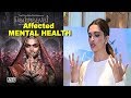 'Padmaavat' affected Deepika Padukone's MENTAL HEALTH?