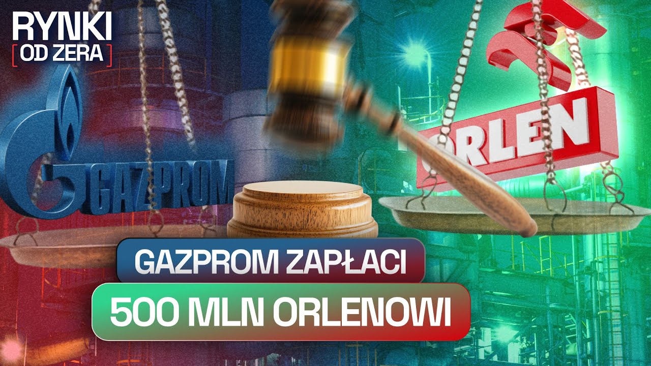 ORLEN WYGRYWA W SĄDZIE Z GAZPROMEM. CHAT GPT Z WŁASNĄ PRZEGLĄDARKĄ I RYNKI OD ZERA