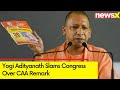 Real face of Cong is revealed to the county | Yogi Adityanath Slams Congress Over CAA Remark
