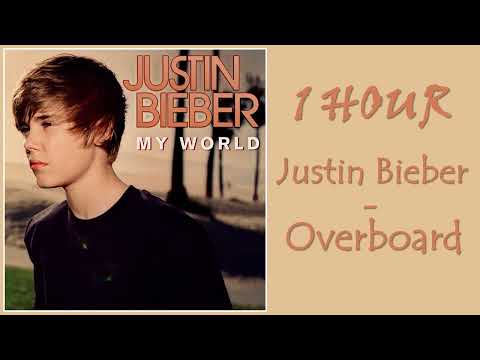 1 HOUR JUSTIN BIEBER – OVERBOARD