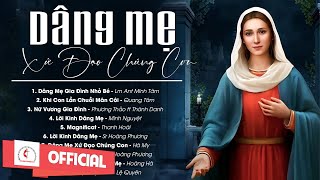 Album Liên Khúc Thánh Ca | Dâng mẹ Xứ Đạo Chúng Con | Những Bài Thánh Ca Cầu Nguyện Với Mẹ Hay Nhất