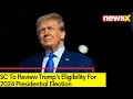 SC To Review Trumps Eligibility For 2024 Presidential Election | NewsX
