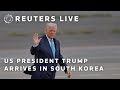 LIVE: US President Trump arrives in South Korea | REUTERS