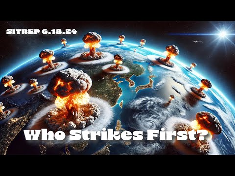 Who Strikes First? SITREP 6.18.24