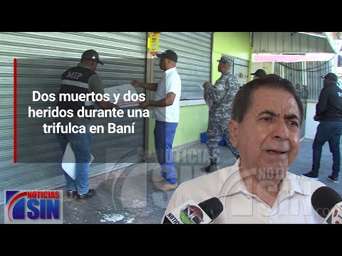 Dos muertos y dos heridos  durante una trifulca en Baní