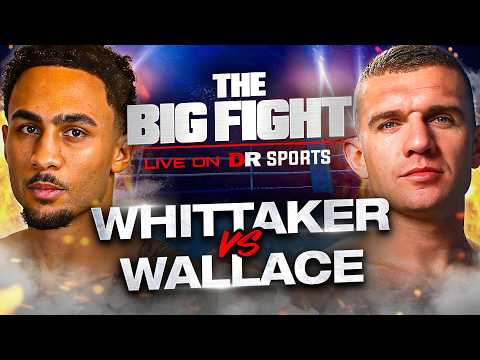 Ben Whittaker vs Conor Wallace | The Big Fight LIVE
