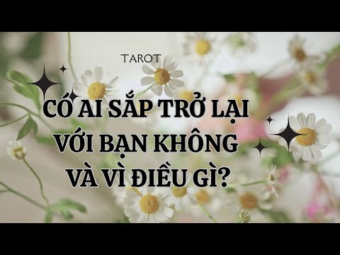 CÓ AI SẮP TRỞ LẠI VỚI BẠN KHÔNG VÀ VÌ ĐIỀU GÌ?