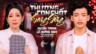 Cặp Đôi CVVC Kết Hợp Khiến Khán Giả Mê Say❤️THƯƠNG CON CHỐT SANG SÔNG - Huyền Trang ft Lê Hoàng Nghi