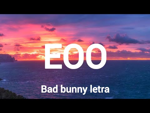 BAD BUNNY - EOO [letra]