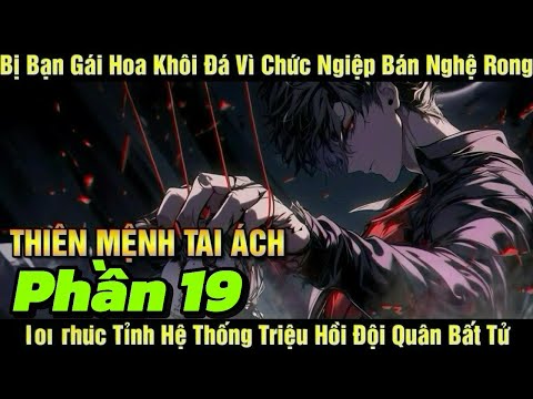 [Phần 19] Thiên Mệnh Tai Ách | Bị Bạn Gái Hoa Khôi Đá Vì Nghề Bán Nghệ Rong Tôi Thức Tỉnh Hệ T...