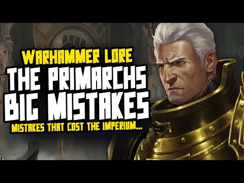 The Primarchs BIGGEST Mistakes...