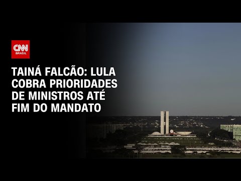 Tainá Falcão: Lula cobra prioridades de ministérios até fim do mandato | BASTIDORES CNN