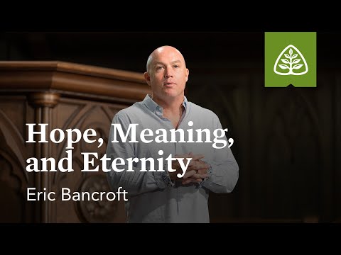 Eric Bancroft: “Nothing Really Matters”—Hope, Meaning, and Eternity