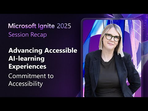 Advancing accessible AI-learning experiences | Microsoft Ignite 2025