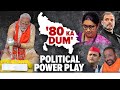 Political Power Play In Uttar Pradesh: 80 Ka Dum