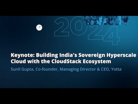 Keynote: Building India’s Sovereign Hyperscale Cloud with the CloudStack Ecosystem | Sunil Gupta