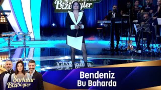 Bendeniz - BU BAHARDA