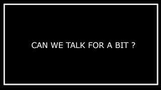 [UPDATE] This Video Will Make You Hate Me But I Still Need To Talk...