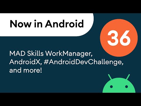 Now in Android: 36 – MAD Skills WorkManager, AndroidX, #AndroidDevChallenge, and more!