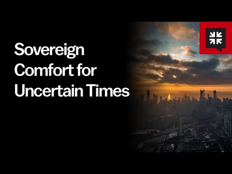 Sovereign Comfort for Uncertain Times // Ask Pastor John