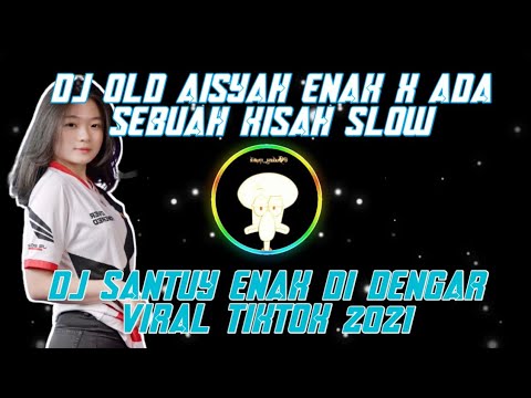 DJ OLD AISYAH GOYANG ENAK KADANG PUSING X ADA SEBUAH KISAH SLOW | DJ SANTUY | DJ TIKTOK VIRAL 2021