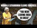 Nirmala Sitharaman Attacks Congress In Lok Sabha: When You Put Your Family First...