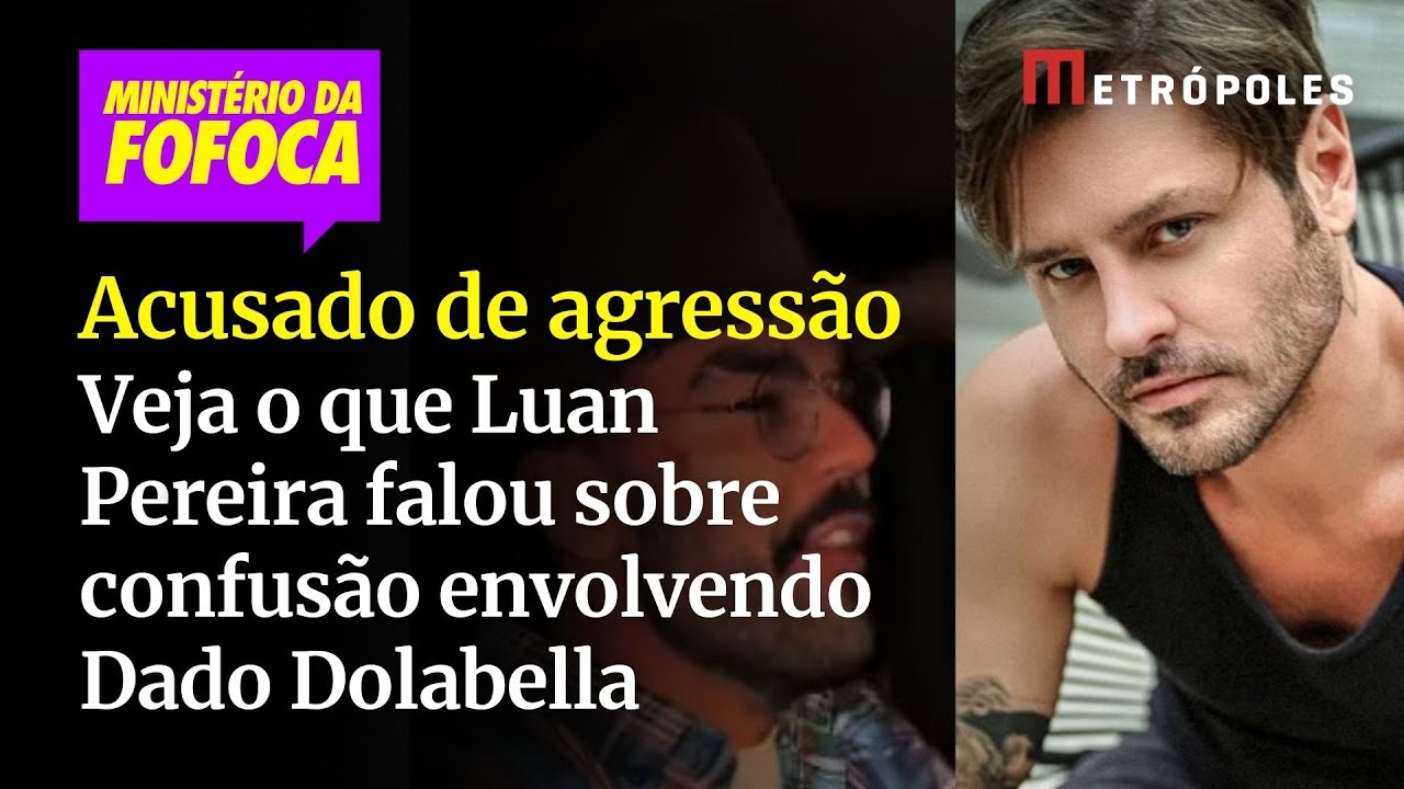 Veja o que Luan Pereira falou sobre confusão envolvendo Dado Dolabella