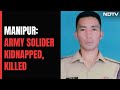 Army soldier kidnapped and killed in Manipur 