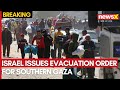World News: Israel Issues Evacuation Order for Southern Gaza | Military Orders Evacuation of Rafah