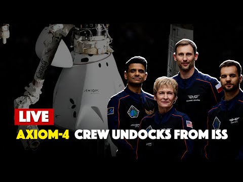 LIVE: Axiom 4 crew undocks from International Space Station
