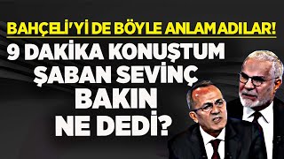 DEVLET BAHÇELİ'Yİ DE BÖYLE ANLAMADILAR! 9 DAKİKA KONUŞTUM ŞABAN SEVİNÇ MHP REKLAMI BİTTİYSE DEDİ!