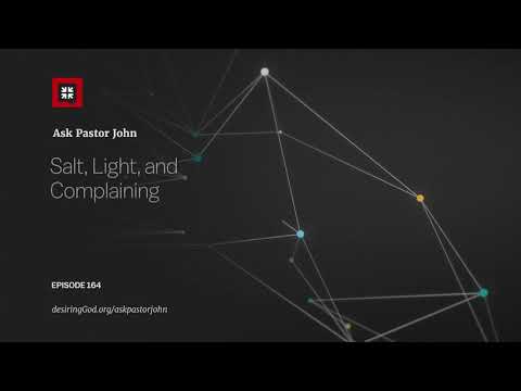 Salt, Light, and Complaining // Ask Pastor John