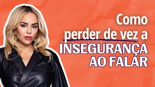 COMO PERDER DE VEZ A INSEGURANÇA AO FALAR