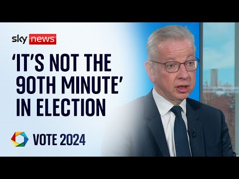 'It's not the 90th minute' in election, Michael Gove insists