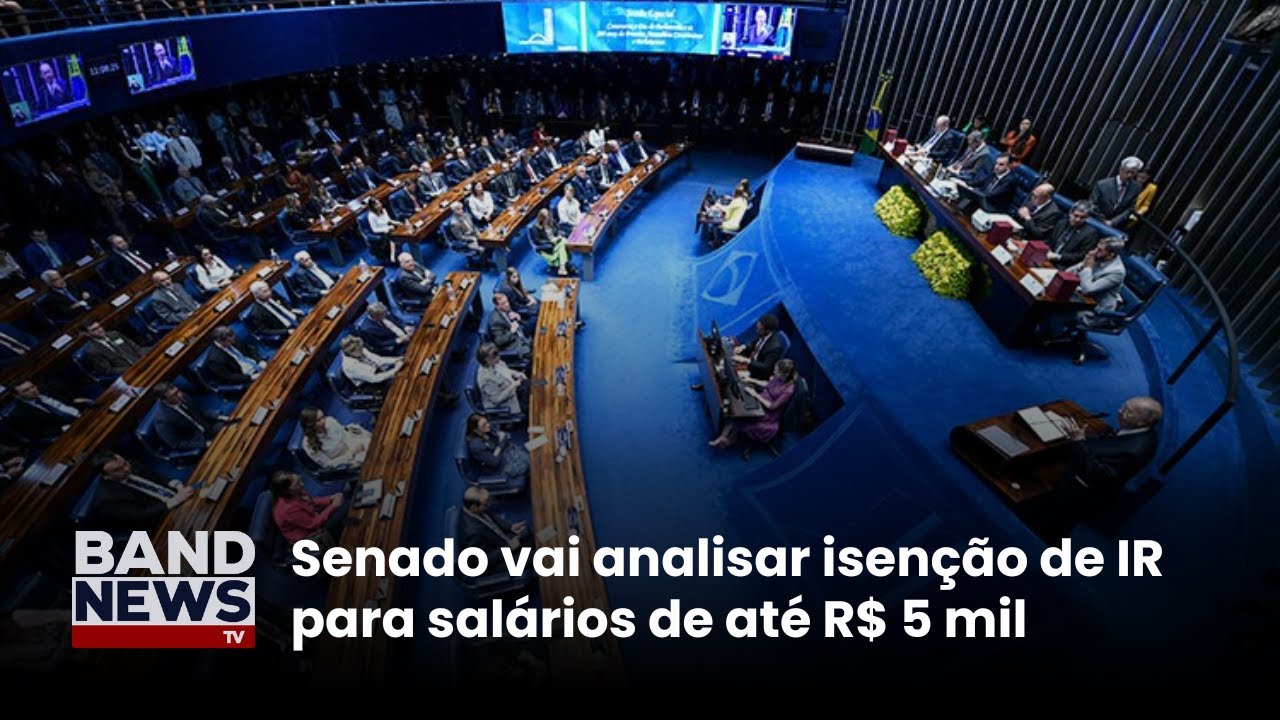 Senado vai analisar isenção de IR para salários de até R$ 5 mil | BandNews TV