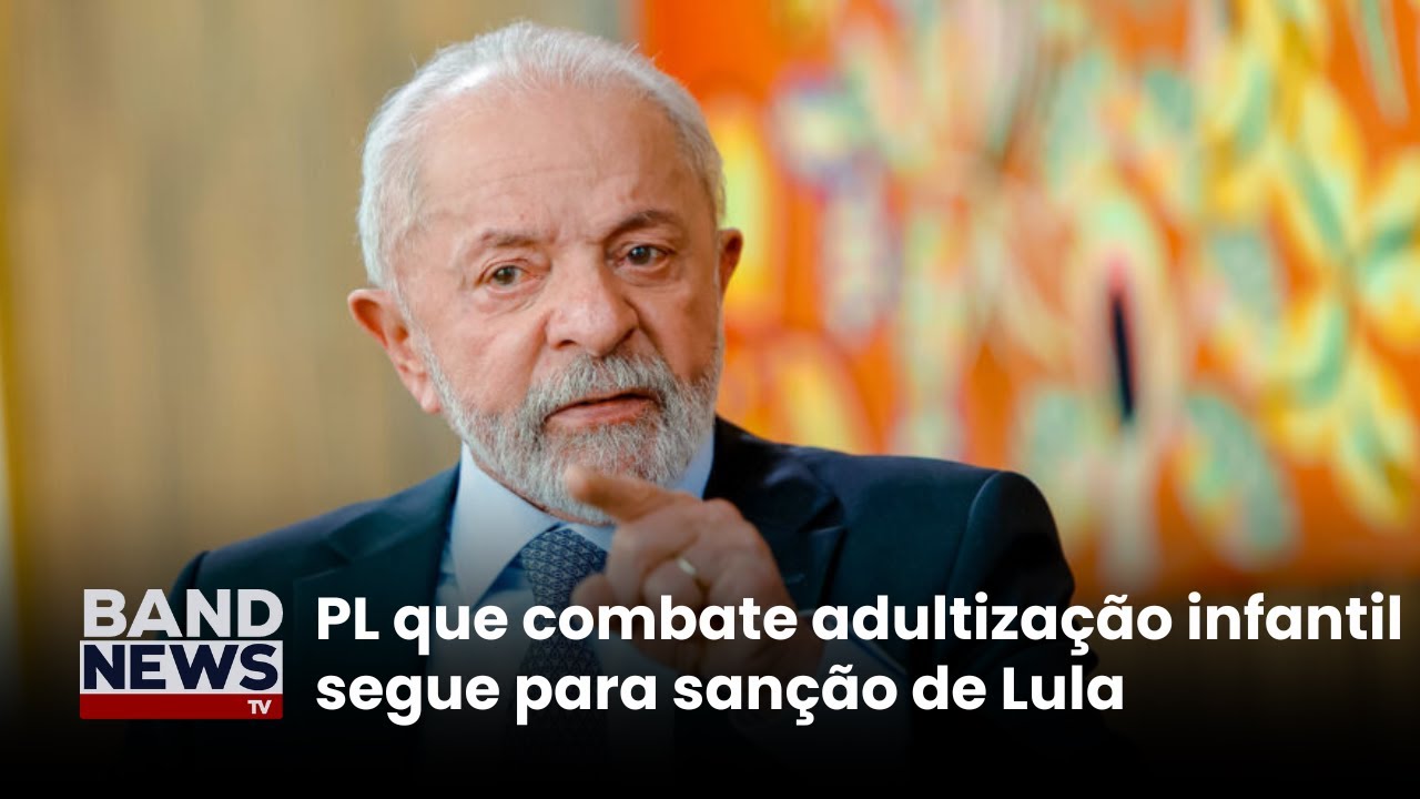 Projeto de lei contra a adultização infantil segue para sanção de Lula | BandNews TV