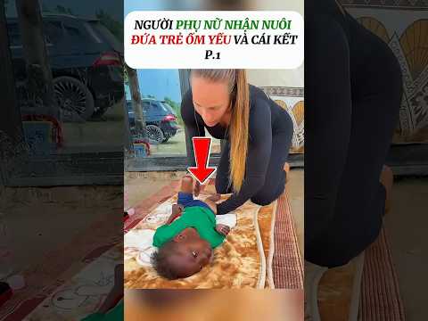 Không Ai Muốn Nhận Nuôi, Nhưng Người Phụ Nữ Này Đã Thay Đổi Cả Cuộc Đời Đứa Trẻ.#vairal #video