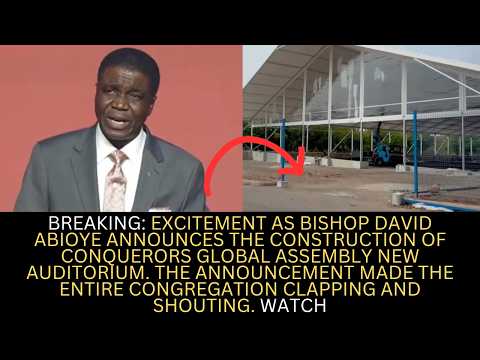 BREAKING: EXCITEMENT AS BISHOP DAVID ABIOYE ANNOUNCES THE CONSTRUCTION OF CONQUERORS GLOBAL ASSE....
